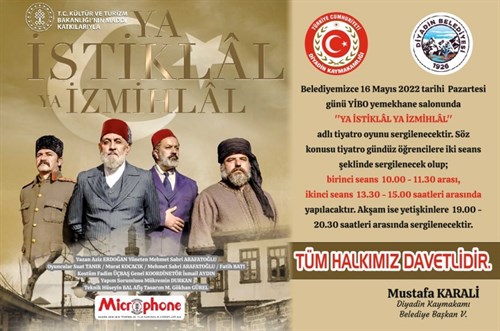 Belediyemiz tarafından 16 Mayıs 2022 tarihi Pazartesi günü YİBO yemekhane salonunda ''Ya İstiklâl Ya İzmihlâl'' adlı tiyatro oyunu sergilenecektir.